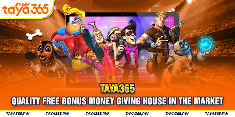 Taya365 - quality free bonus money giving house in the market