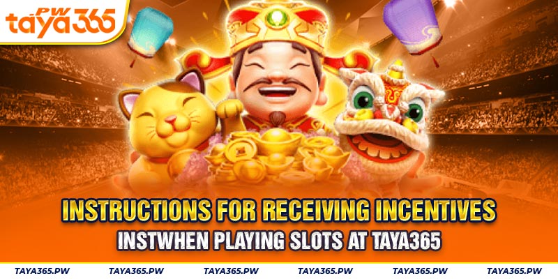Instructions for receiving incentives when playing Slots at Taya365