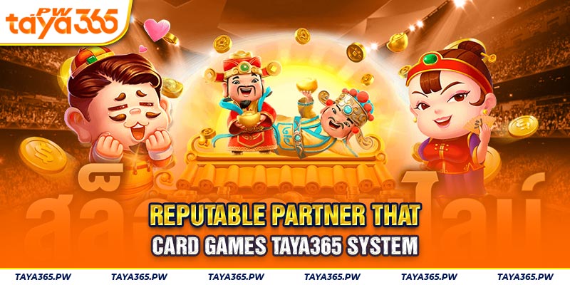 Reputable partner that Card Games Taya365 system