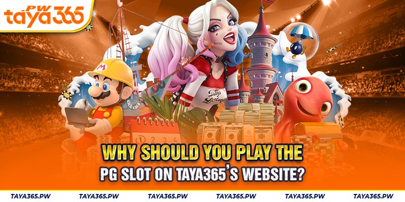 Why should you play the PG slot on Taya365’s website?