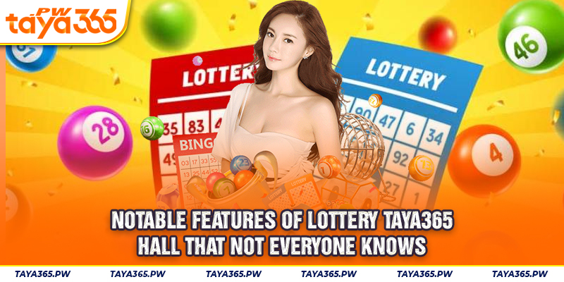 Notable features of Lottery Taya365 hall that not everyone knows